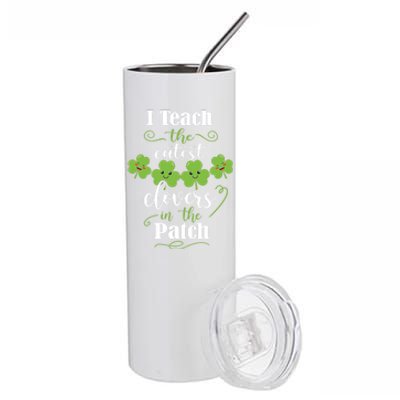 I Teach The Cutest Clovers In The Patch St Patricks Day Gift Stainless Steel Tumbler