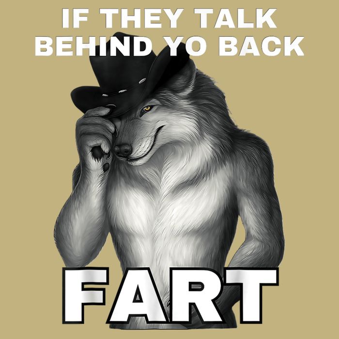 If They Talk Behind Your Back Fart Alpha Wolf Meme T-Shirt
