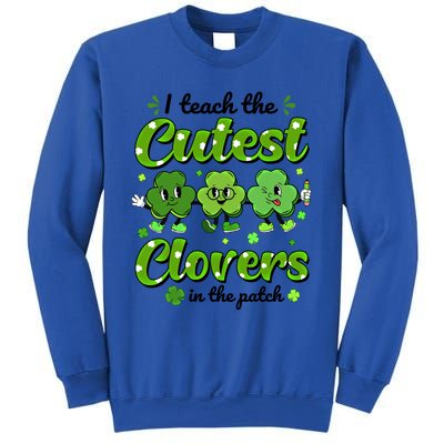 I Teach The Cutest Clovers In The Patch St Patricks Day Gift Sweatshirt