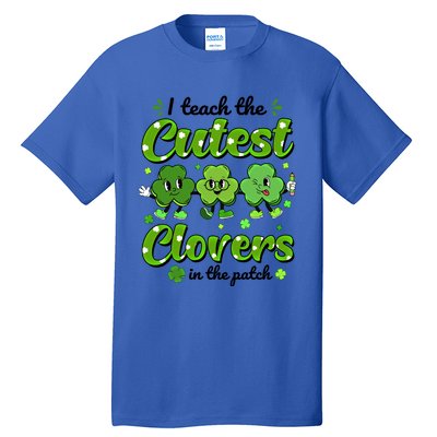 I Teach The Cutest Clovers In The Patch St Patricks Day Gift Tall T-Shirt