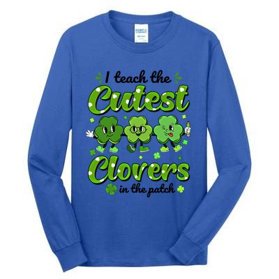 I Teach The Cutest Clovers In The Patch St Patricks Day Gift Tall Long Sleeve T-Shirt