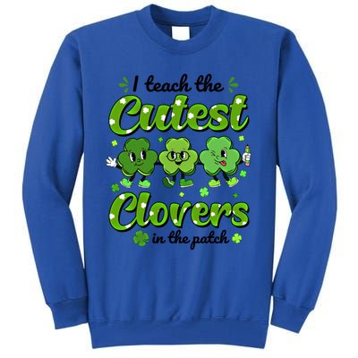 I Teach The Cutest Clovers In The Patch St Patricks Day Gift Tall Sweatshirt