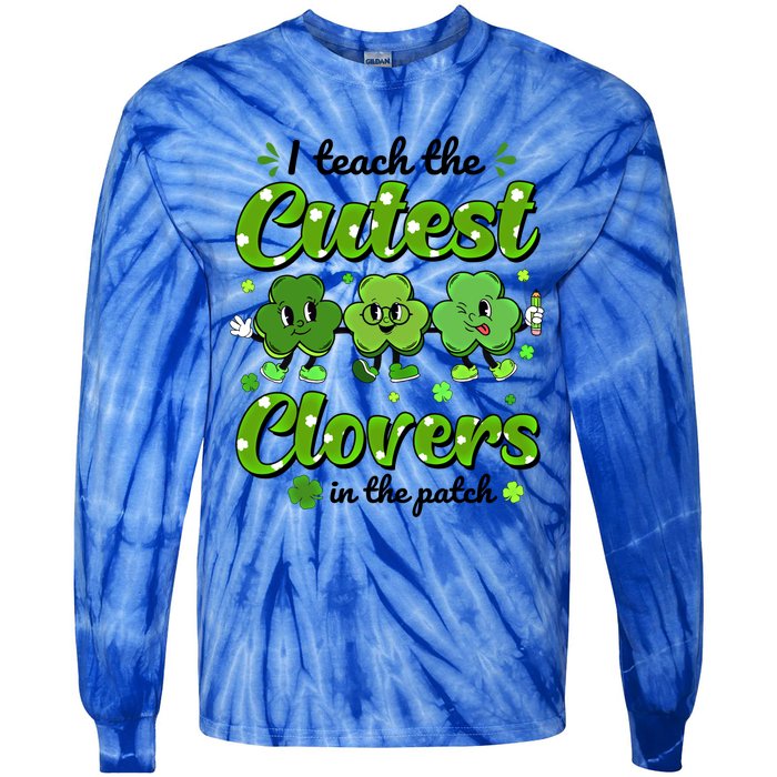 I Teach The Cutest Clovers In The Patch St Patricks Day Gift Tie-Dye Long Sleeve Shirt