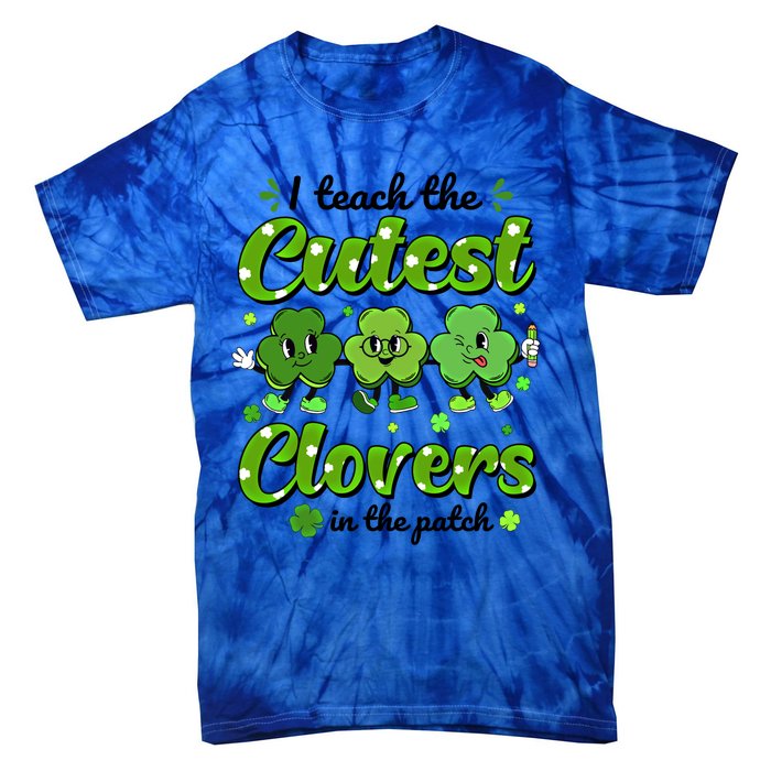 I Teach The Cutest Clovers In The Patch St Patricks Day Gift Tie-Dye T-Shirt