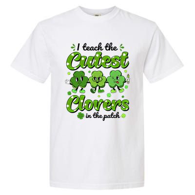 I Teach The Cutest Clovers In The Patch St Patricks Day Gift Garment-Dyed Heavyweight T-Shirt