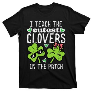 I Teach The Cutest Clovers In The Patch St. Patricks Day T-Shirt