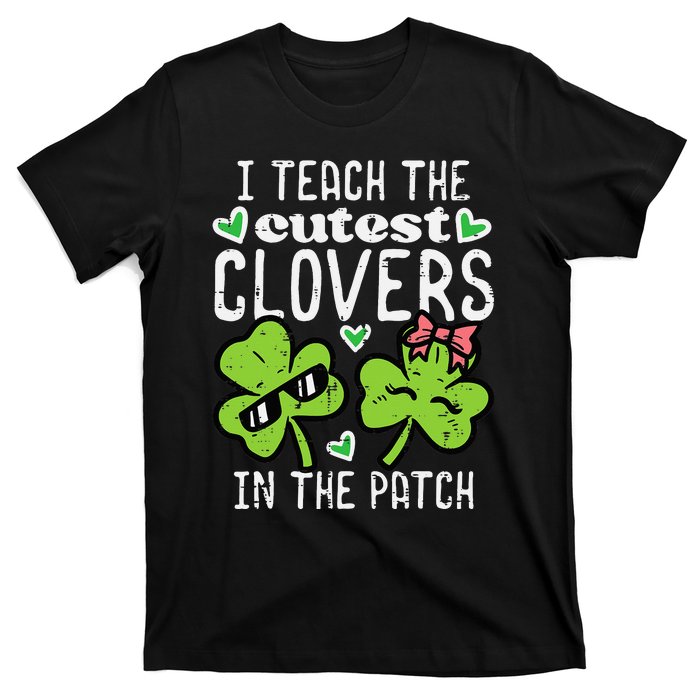 I Teach The Cutest Clovers In Patch St Patricks Day Teacher T-Shirt