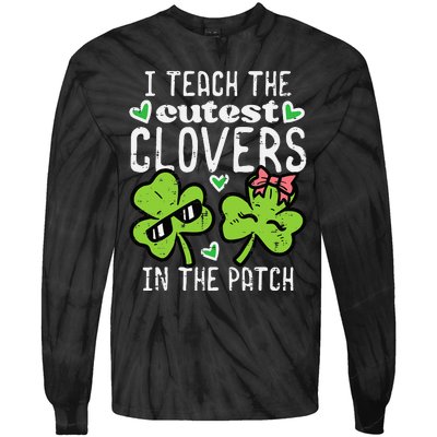 I Teach The Cutest Clovers In Patch St Patricks Day Teacher Tie-Dye Long Sleeve Shirt