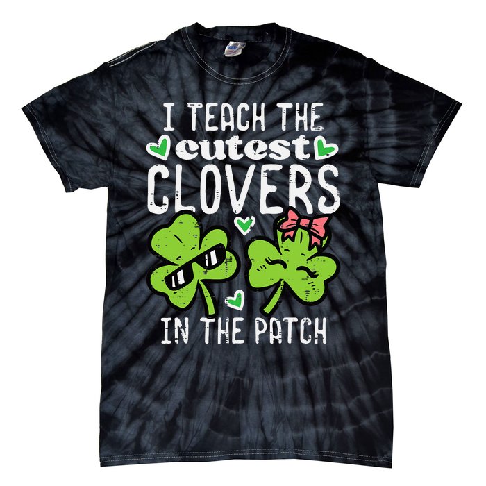 I Teach The Cutest Clovers In Patch St Patricks Day Teacher Tie-Dye T-Shirt