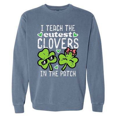 I Teach The Cutest Clovers In Patch St Patricks Day Teacher Garment-Dyed Sweatshirt