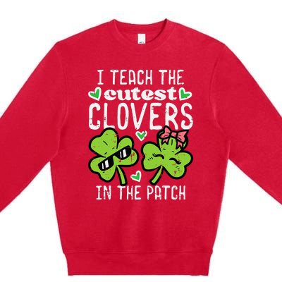 I Teach The Cutest Clovers In Patch St Patricks Day Teacher Premium Crewneck Sweatshirt