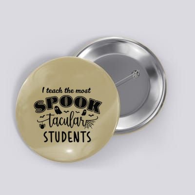 I Teach The Most Spooktacular Students Halloween Button