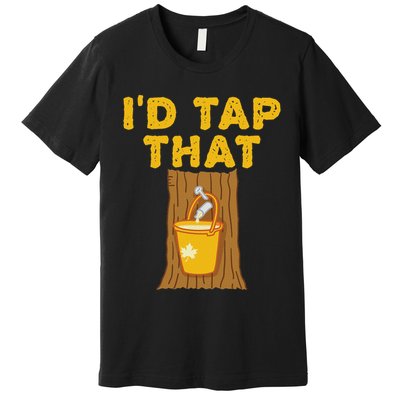I'd Tap That Maple Tree Maple Syrup Premium T-Shirt