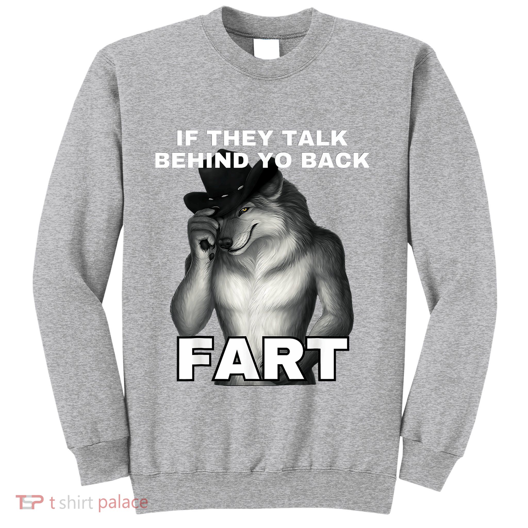 If They Talk Behind Your Back Fart Alpha Wolf Meme Sweatshirt