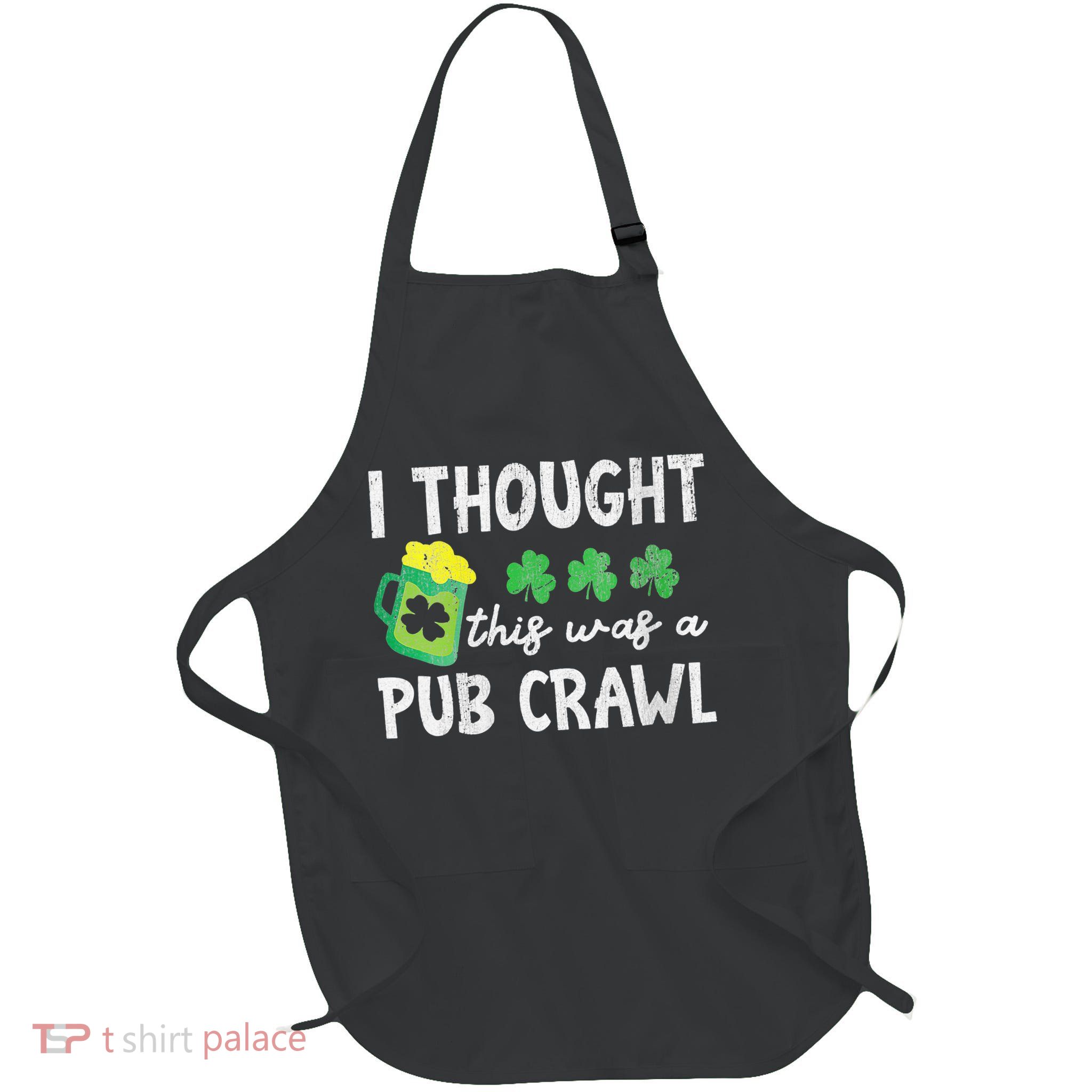 I Thought This Was A Pub Crawl Funny St Patricks Day Run Full-Length Apron With Pockets