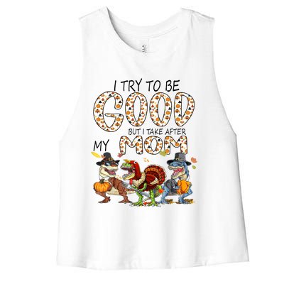 I Try To Be Good But Take After My Mom Dinosaurs T Rex Funny Gift Women's Racerback Cropped Tank