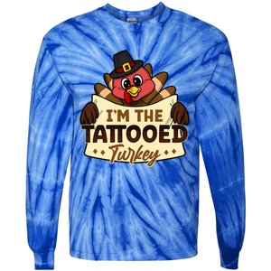 Im The Tattooed Turkey Family Matching Thanksgiving Funny Gift Tie-Dye Long Sleeve Shirt