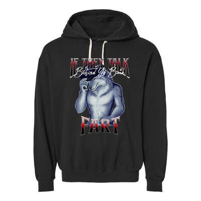 If They Talk Behind Yo Back Fart Funny Wolf Sayings Garment-Dyed Fleece Hoodie