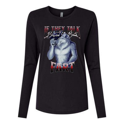 If They Talk Behind Yo Back Fart Funny Wolf Sayings Womens Cotton Relaxed Long Sleeve T-Shirt