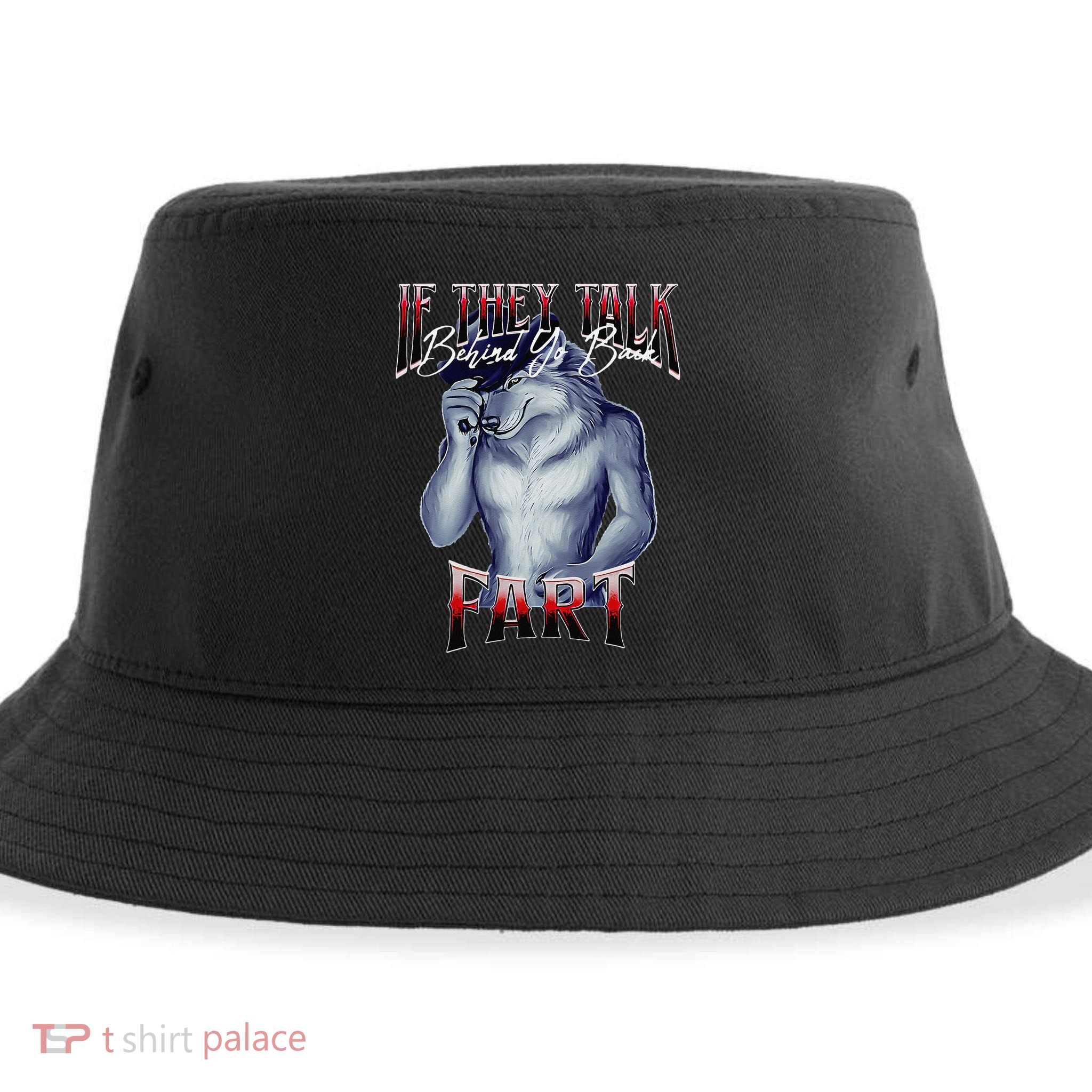 If They Talk Behind Yo Back Fart Funny Wolf Sayings Sustainable Bucket Hat