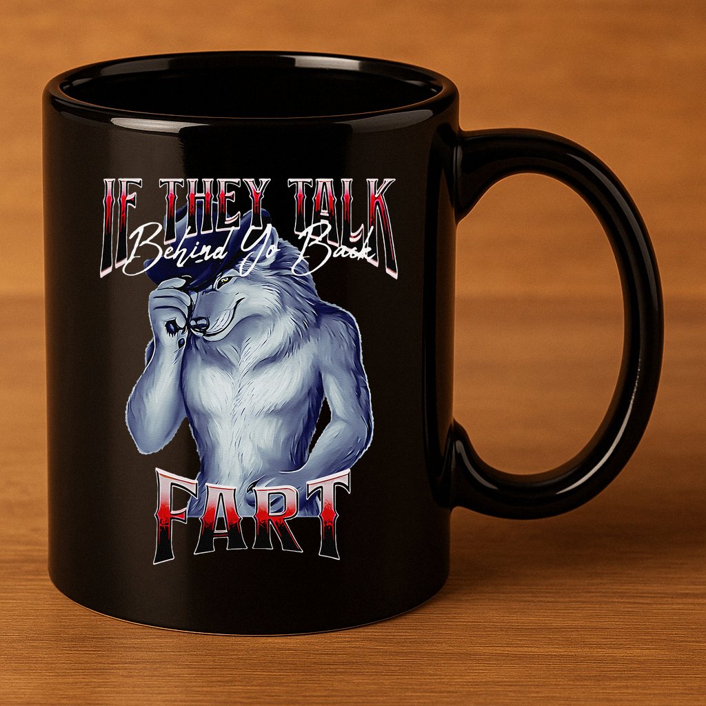 If They Talk Behind Yo Back Fart Funny Wolf Sayings 11oz C Handle Ceramic Mug