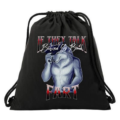 If They Talk Behind Yo Back Fart Funny Wolf Sayings Drawstring Bag