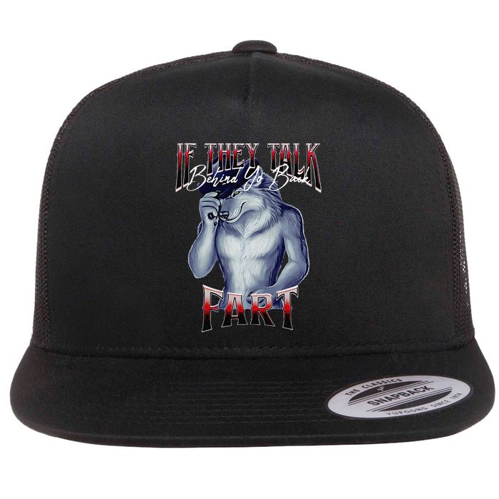 If They Talk Behind Yo Back Fart Funny Wolf Sayings Flat Bill Trucker Hat