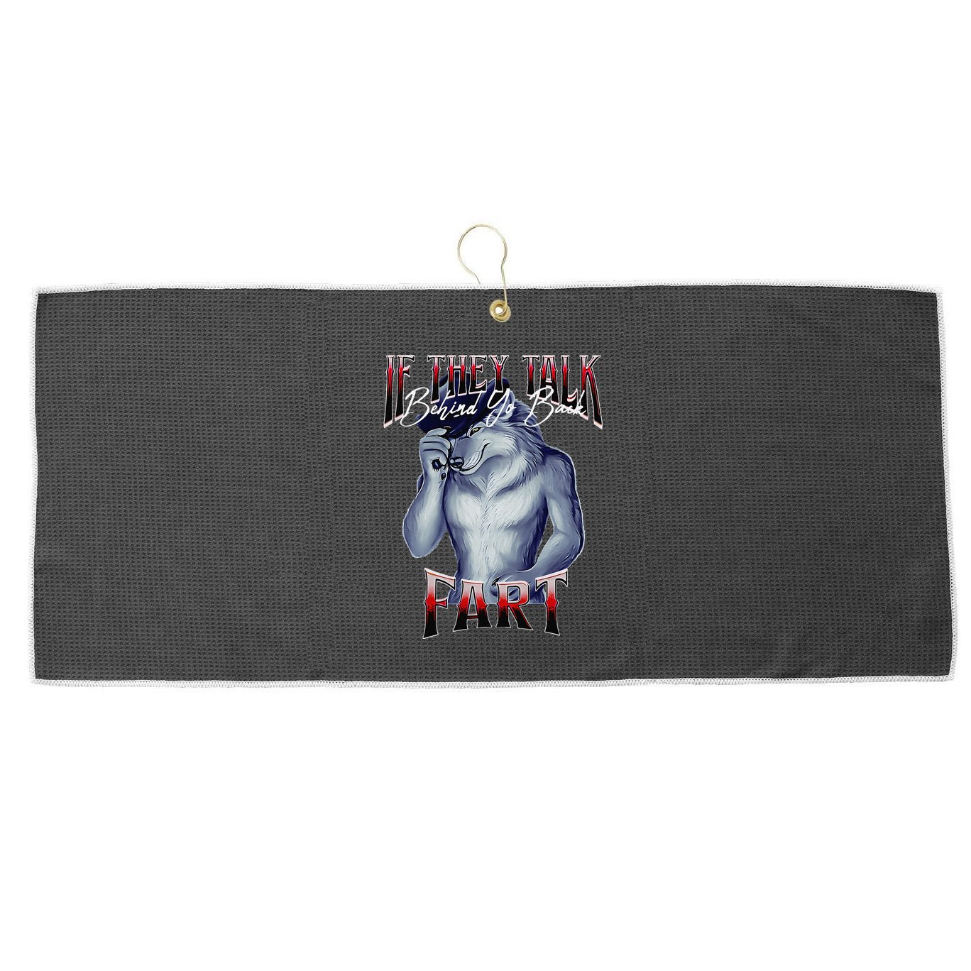 If They Talk Behind Yo Back Fart Funny Wolf Sayings Large Microfiber Waffle Golf Towel