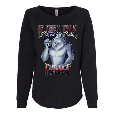 If They Talk Behind Yo Back Fart Funny Wolf Sayings Womens California Wash Sweatshirt