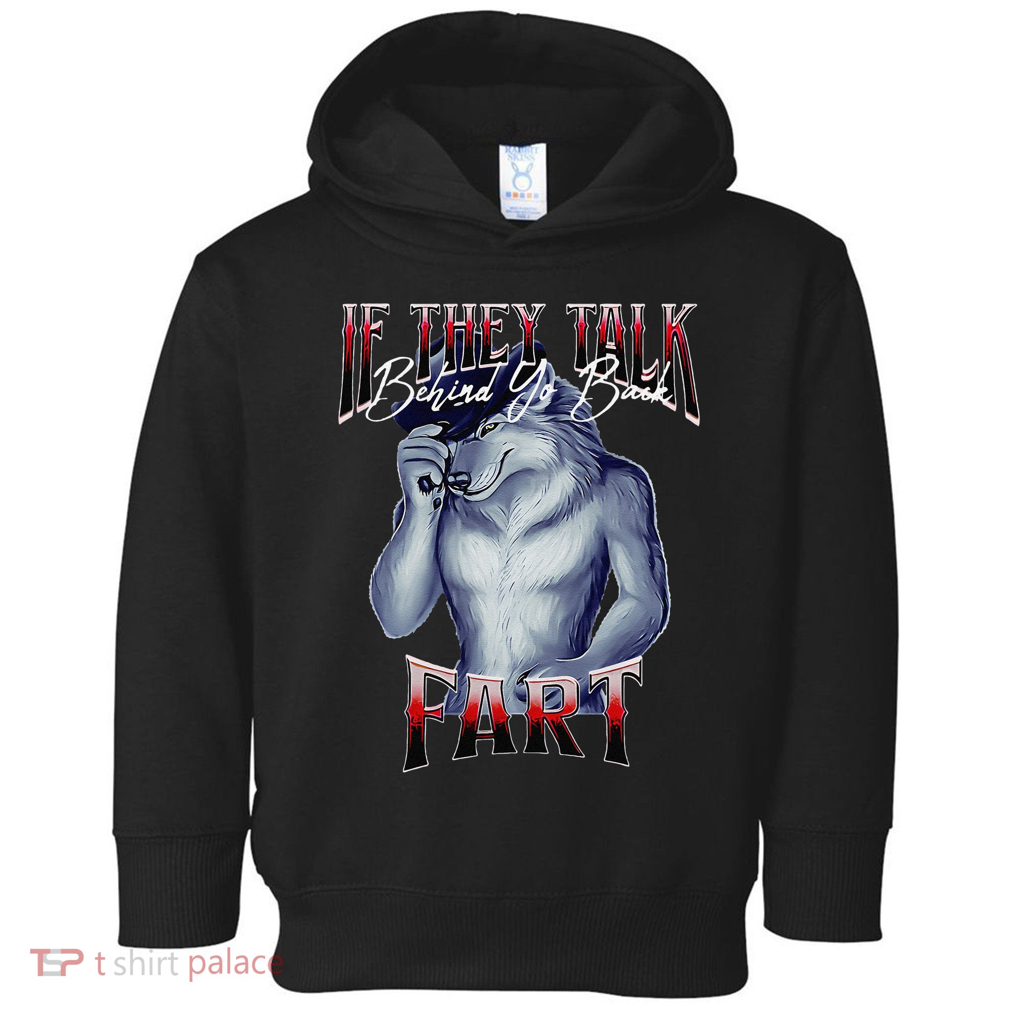 If They Talk Behind Yo Back Fart Funny Wolf Sayings Toddler Hoodie