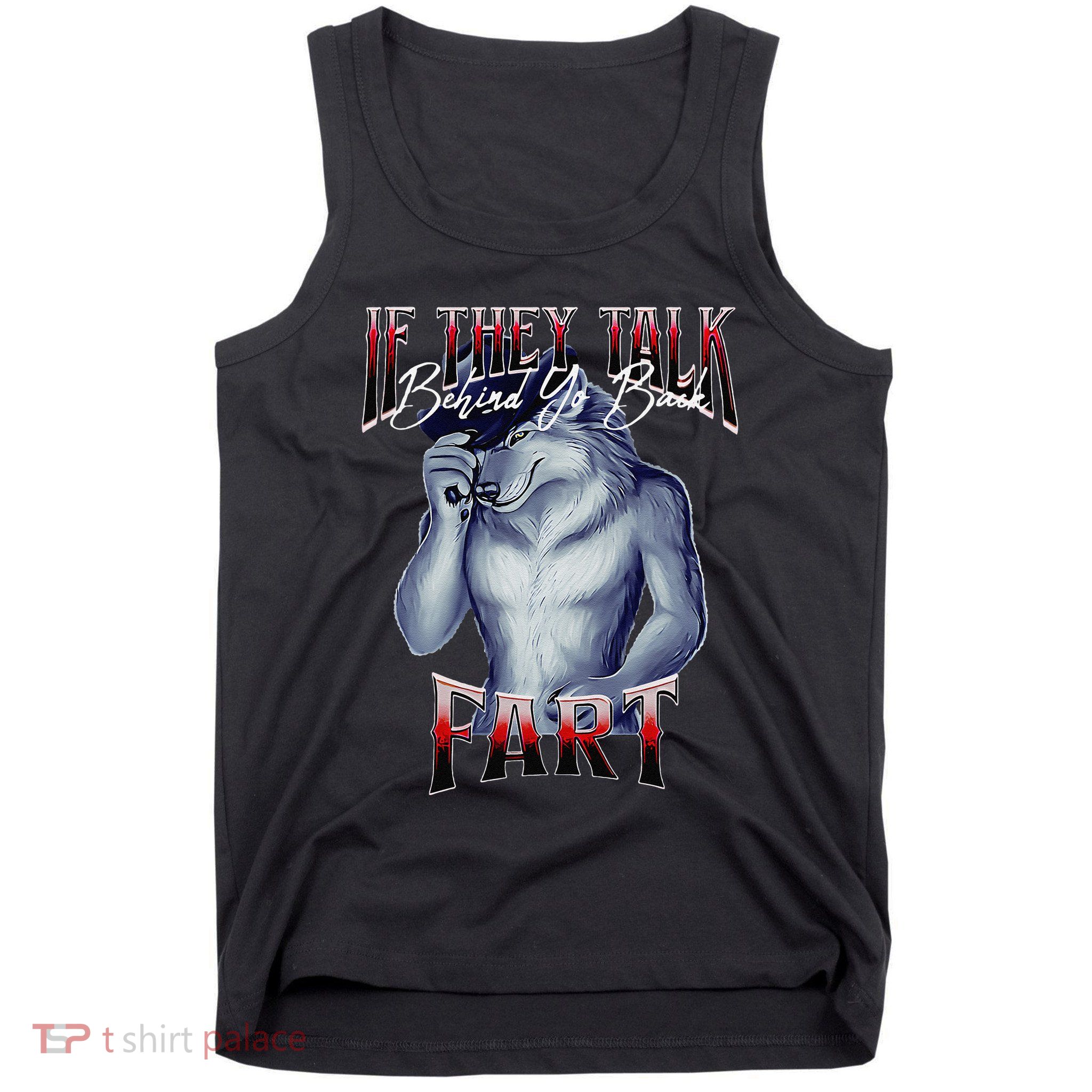 If They Talk Behind Yo Back Fart Funny Wolf Sayings Tank Top