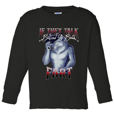 If They Talk Behind Yo Back Fart Funny Wolf Sayings Toddler Long Sleeve Shirt