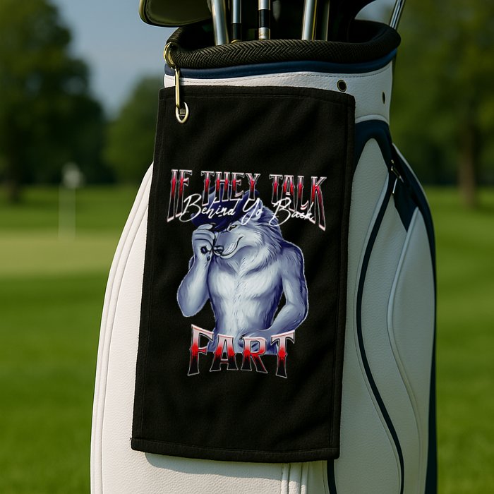 If They Talk Behind Yo Back Fart Funny Wolf Sayings Golf Towel