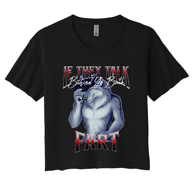 If They Talk Behind Yo Back Fart Funny Wolf Sayings Crop Top