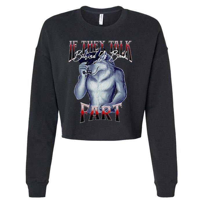 If They Talk Behind Yo Back Fart Funny Wolf Sayings Cropped Pullover Crew