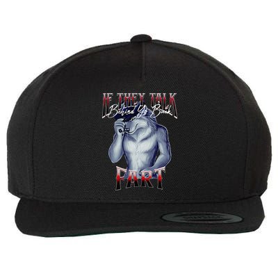 If They Talk Behind Yo Back Fart Funny Wolf Sayings Wool Snapback Cap