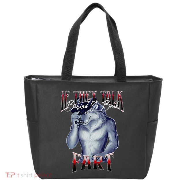 If They Talk Behind Yo Back Fart Funny Wolf Sayings Zip Tote Bag