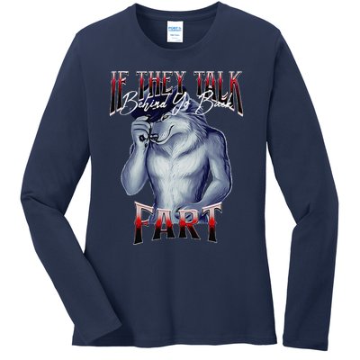 If They Talk Behind Yo Back Fart Funny Wolf Sayings Ladies Long Sleeve Shirt