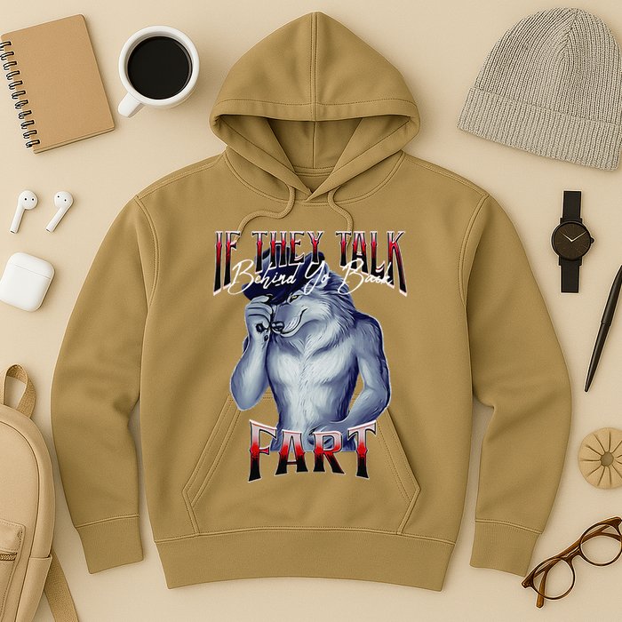 If They Talk Behind Yo Back Fart Funny Wolf Sayings Hoodie