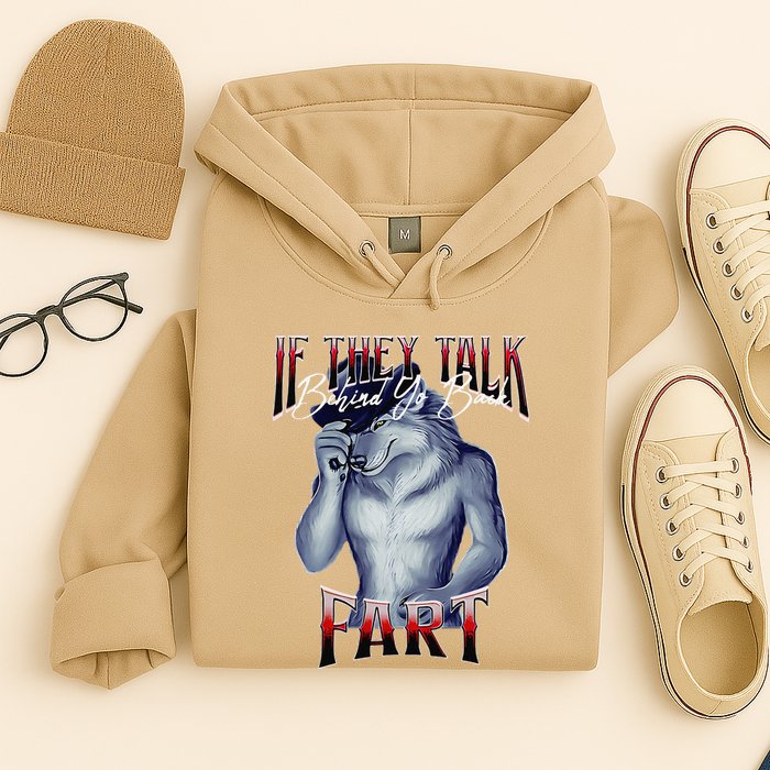 If They Talk Behind Yo Back Fart Funny Wolf Sayings Hoodie
