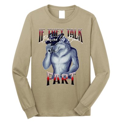 If They Talk Behind Yo Back Fart Funny Wolf Sayings Long Sleeve Shirt