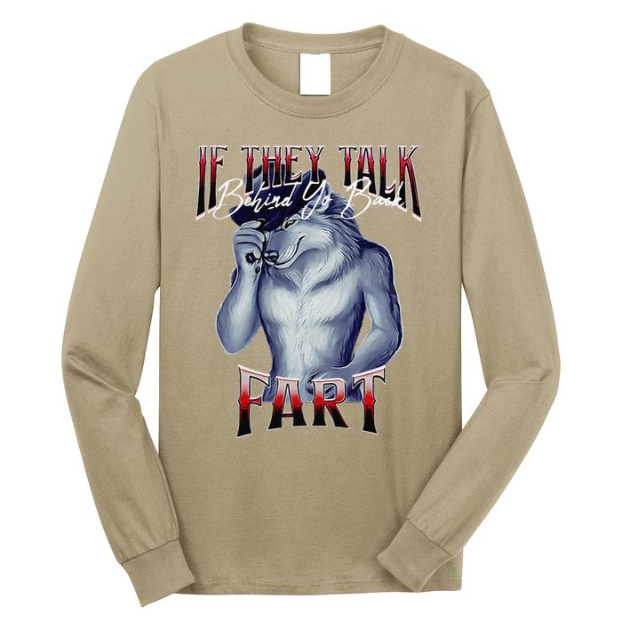 If They Talk Behind Yo Back Fart Funny Wolf Sayings Long Sleeve Shirt
