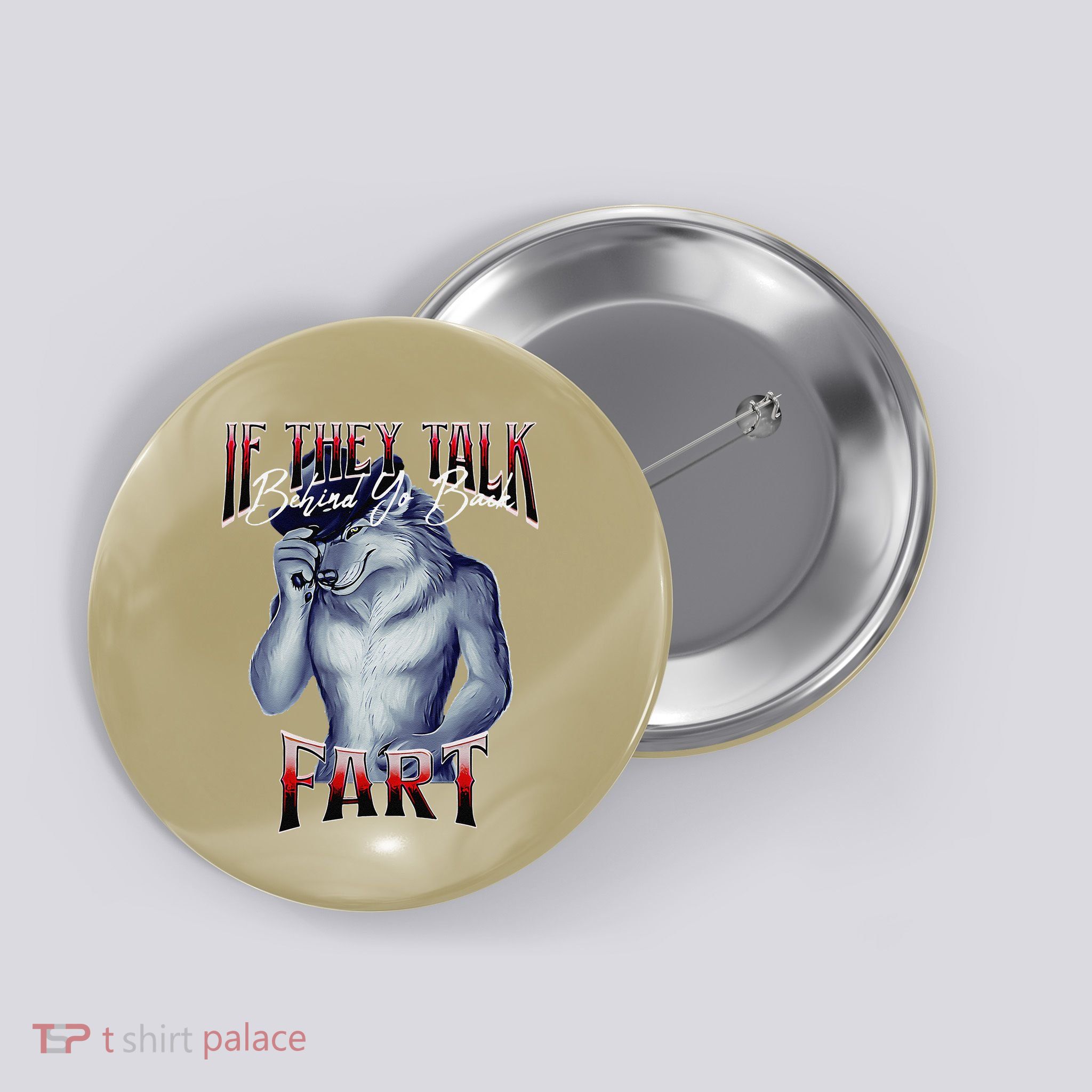 If They Talk Behind Yo Back Fart Funny Wolf Sayings Button
