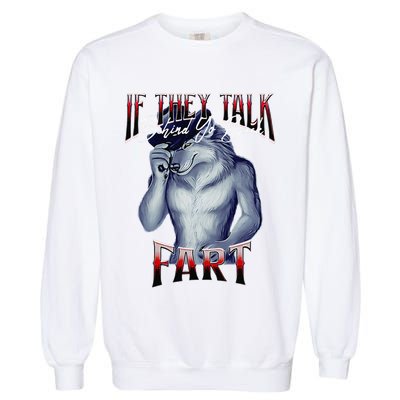 If They Talk Behind Yo Back Fart Funny Wolf Sayings Garment-Dyed Sweatshirt
