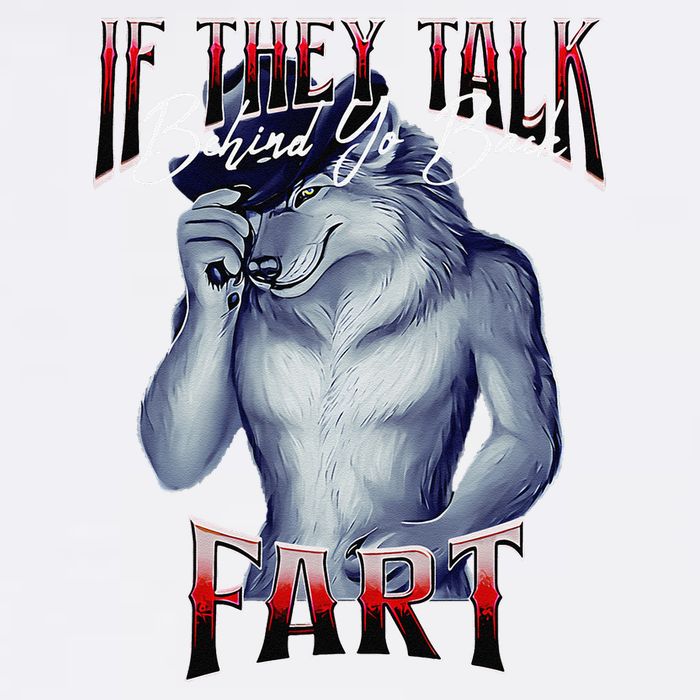 If They Talk Behind Yo Back Fart Funny Wolf Sayings Garment-Dyed Sweatshirt