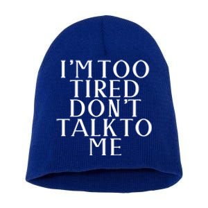 Im Too Tired Dont Talk To Me Humor Gift Short Acrylic Beanie