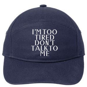 Im Too Tired Dont Talk To Me Humor Gift 7-Panel Snapback Hat