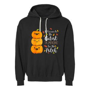 I Teach The Cutest Pumpkins In The Patch Teacher Halloween Garment-Dyed Fleece Hoodie