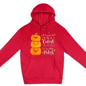 I Teach The Cutest Pumpkins In The Patch Teacher Halloween Premium Pullover Hoodie