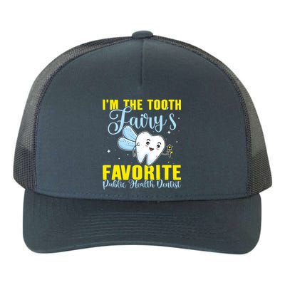 Im The Tooth Fairys Favorite Public Health Dentist Gift Yupoong Adult 5-Panel Trucker Hat